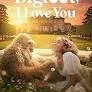 Bigfoot I Love You